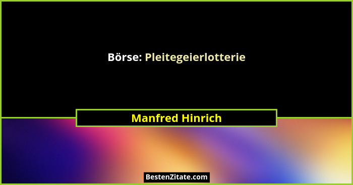 Börse: Pleitegeierlotterie... - Manfred Hinrich