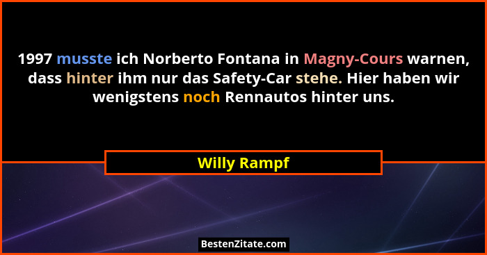 1997 musste ich Norberto Fontana in Magny-Cours warnen, dass hinter ihm nur das Safety-Car stehe. Hier haben wir wenigstens noch Rennaut... - Willy Rampf