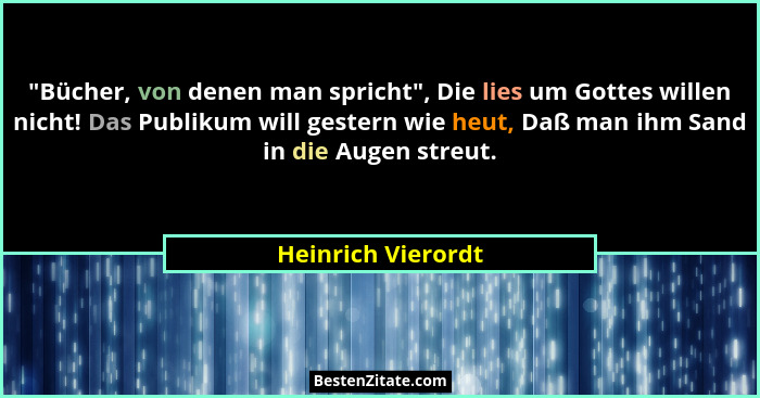 "Bücher, von denen man spricht", Die lies um Gottes willen nicht! Das Publikum will gestern wie heut, Daß man ihm Sand in... - Heinrich Vierordt