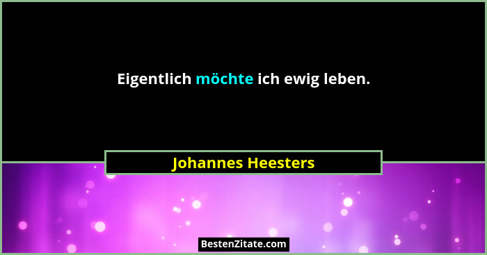 Eigentlich möchte ich ewig leben.... - Johannes Heesters
