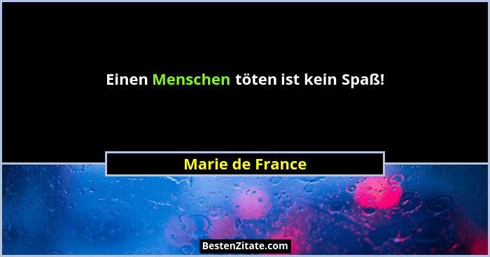 Einen Menschen töten ist kein Spaß!... - Marie de France