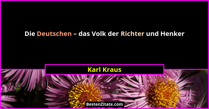 Die Deutschen – das Volk der Richter und Henker... - Karl Kraus