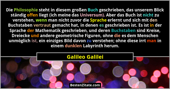 Die Philosophie steht in diesem großen Buch geschrieben, das unserem Blick ständig offen liegt (ich meine das Universum). Aber das B... - Galileo Galilei