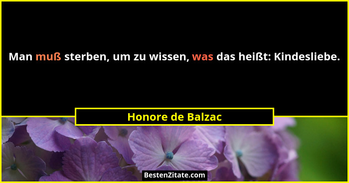 Man muß sterben, um zu wissen, was das heißt: Kindesliebe.... - Honore de Balzac
