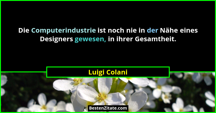 Die Computerindustrie ist noch nie in der Nähe eines Designers gewesen, in ihrer Gesamtheit.... - Luigi Colani