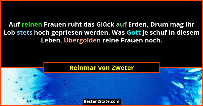 Auf reinen Frauen ruht das Glück auf Erden, Drum mag ihr Lob stets hoch gepriesen werden. Was Gott je schuf in diesem Leben, Über... - Reinmar von Zweter