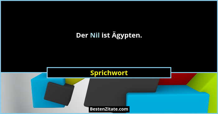 Der Nil ist Ägypten.... - Sprichwort