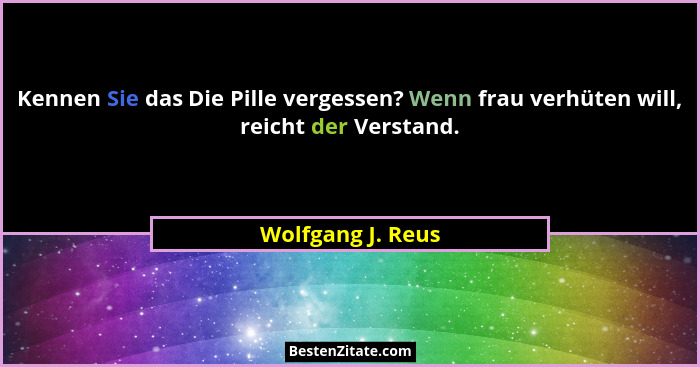 Kennen Sie das Die Pille vergessen? Wenn frau verhüten will, reicht der Verstand.... - Wolfgang J. Reus