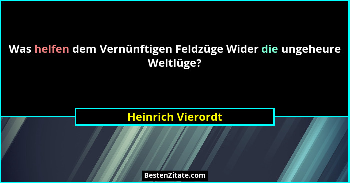 Was helfen dem Vernünftigen Feldzüge Wider die ungeheure Weltlüge?... - Heinrich Vierordt