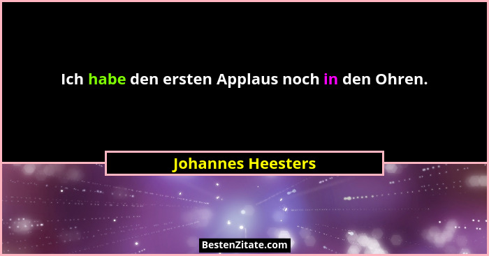 Ich habe den ersten Applaus noch in den Ohren.... - Johannes Heesters