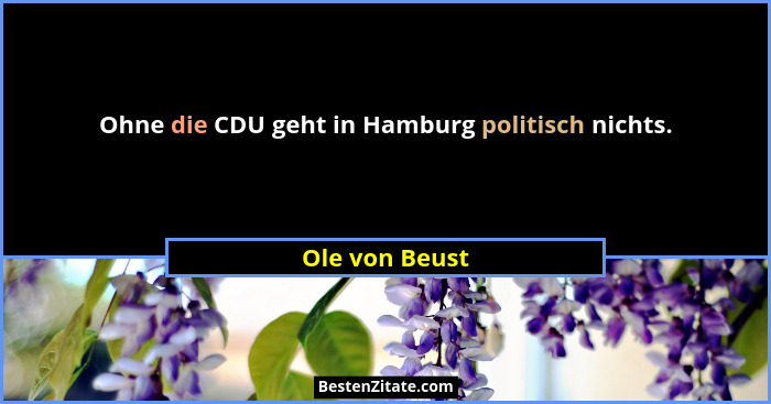 Ohne die CDU geht in Hamburg politisch nichts.... - Ole von Beust