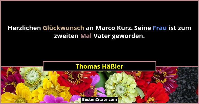 Herzlichen Glückwunsch an Marco Kurz. Seine Frau ist zum zweiten Mal Vater geworden.... - Thomas Häßler