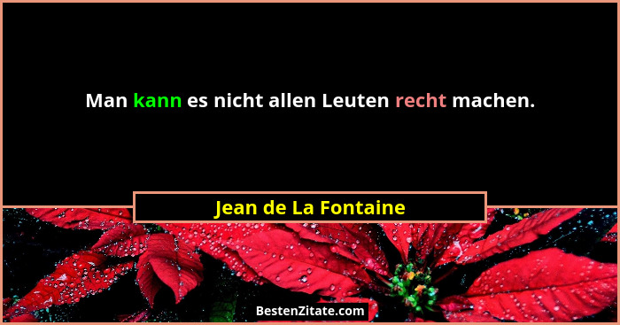 Man kann es nicht allen Leuten recht machen.... - Jean de La Fontaine