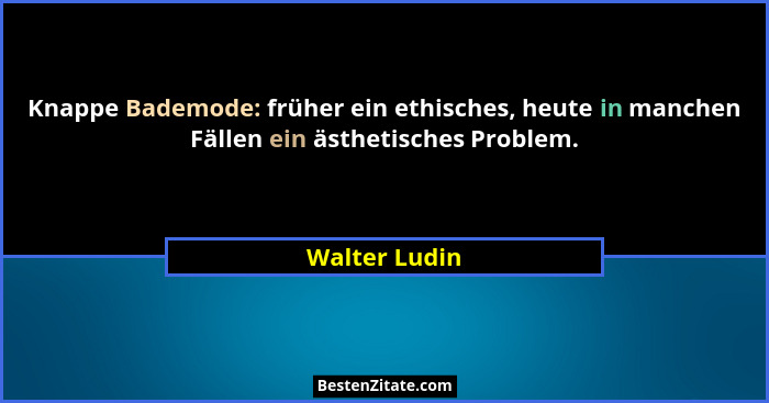 Knappe Bademode: früher ein ethisches, heute in manchen Fällen ein ästhetisches Problem.... - Walter Ludin