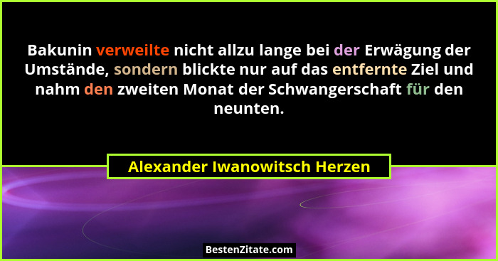 Bakunin verweilte nicht allzu lange bei der Erwägung der Umstände, sondern blickte nur auf das entfernte Ziel und nahm... - Alexander Iwanowitsch Herzen