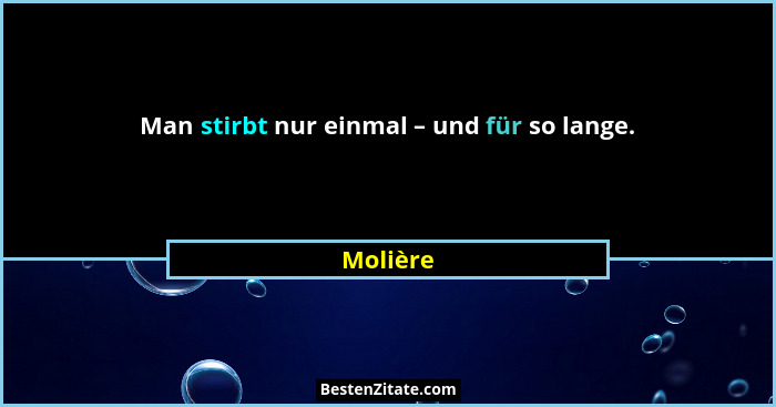 Man stirbt nur einmal – und für so lange.... - Molière