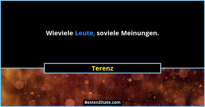 Wieviele Leute, soviele Meinungen.... - Terenz