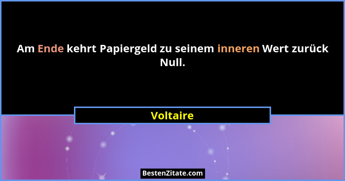 Am Ende kehrt Papiergeld zu seinem inneren Wert zurück Null.... - Voltaire