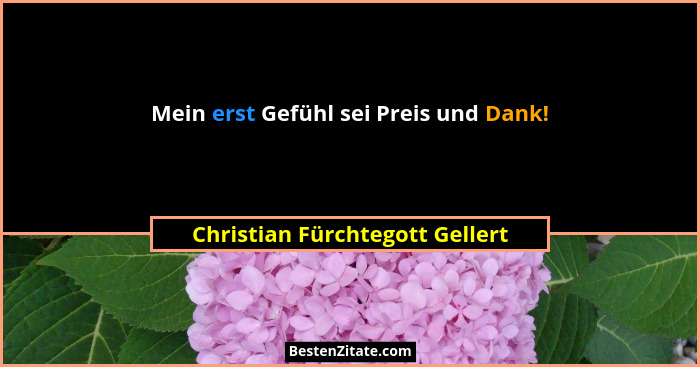 Mein erst Gefühl sei Preis und Dank!... - Christian Fürchtegott Gellert