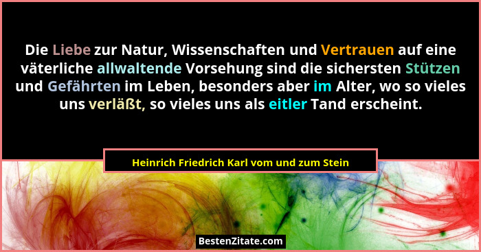 Die Liebe zur Natur, Wissenschaften und Vertrauen auf eine väterliche allwaltende Vorsehung sind die siche... - Heinrich Friedrich Karl vom und zum Stein