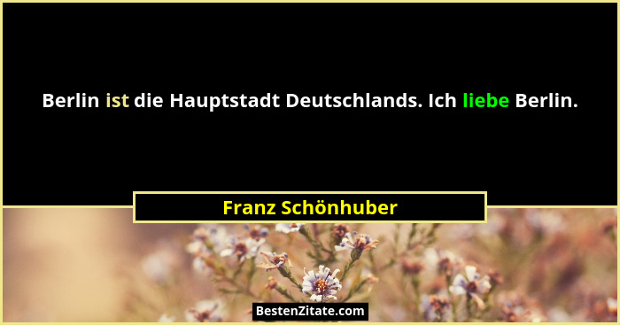 Berlin ist die Hauptstadt Deutschlands. Ich liebe Berlin.... - Franz Schönhuber