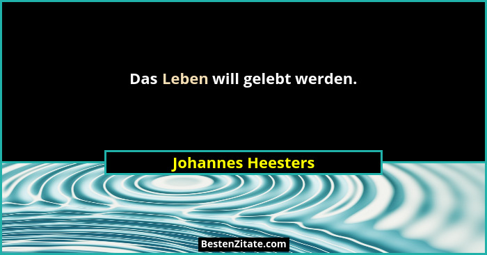 Das Leben will gelebt werden.... - Johannes Heesters