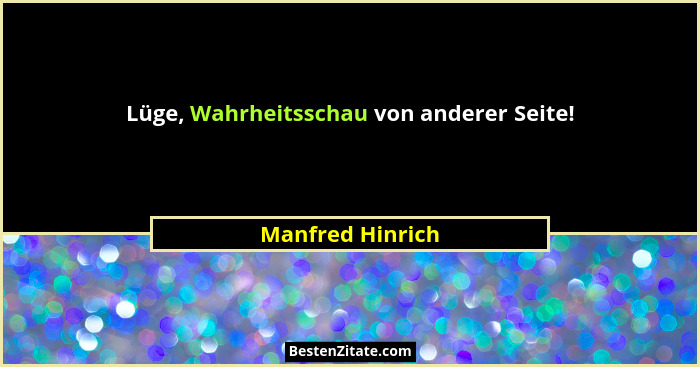 Lüge, Wahrheitsschau von anderer Seite!... - Manfred Hinrich