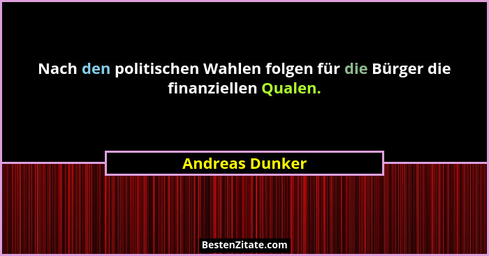 Nach den politischen Wahlen folgen für die Bürger die finanziellen Qualen.... - Andreas Dunker