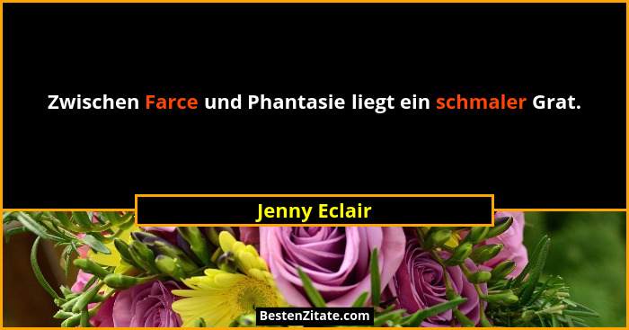 Zwischen Farce und Phantasie liegt ein schmaler Grat.... - Jenny Eclair