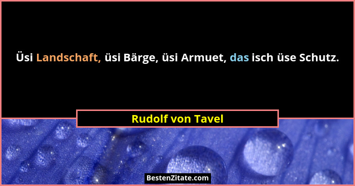 Üsi Landschaft, üsi Bärge, üsi Armuet, das isch üse Schutz.... - Rudolf von Tavel