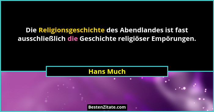 Die Religionsgeschichte des Abendlandes ist fast ausschließlich die Geschichte religiöser Empörungen.... - Hans Much