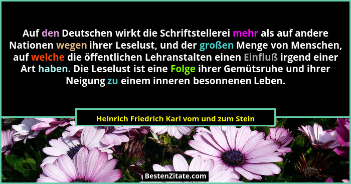 Auf den Deutschen wirkt die Schriftstellerei mehr als auf andere Nationen wegen ihrer Leselust, und der gr... - Heinrich Friedrich Karl vom und zum Stein
