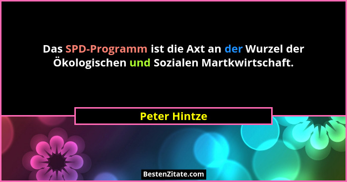 Das SPD-Programm ist die Axt an der Wurzel der Ökologischen und Sozialen Martkwirtschaft.... - Peter Hintze