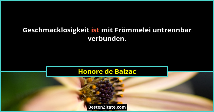 Geschmacklosigkeit ist mit Frömmelei untrennbar verbunden.... - Honore de Balzac