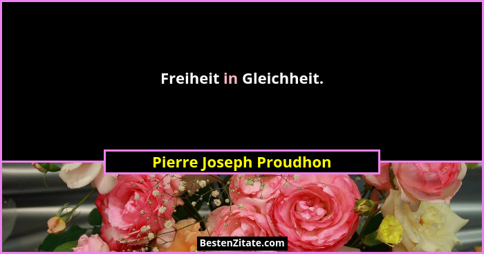 Freiheit in Gleichheit.... - Pierre Joseph Proudhon
