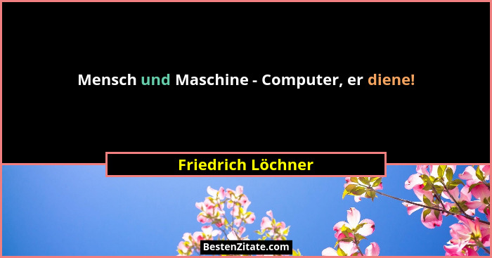 Mensch und Maschine - Computer, er diene!... - Friedrich Löchner