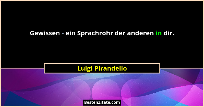 Gewissen - ein Sprachrohr der anderen in dir.... - Luigi Pirandello