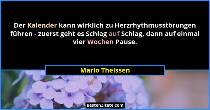 Der Kalender kann wirklich zu Herzrhythmusstörungen führen - zuerst geht es Schlag auf Schlag, dann auf einmal vier Wochen Pause.... - Mario Theissen