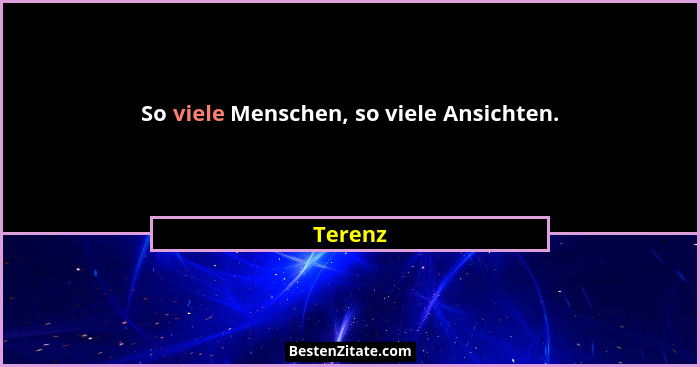 So viele Menschen, so viele Ansichten.... - Terenz