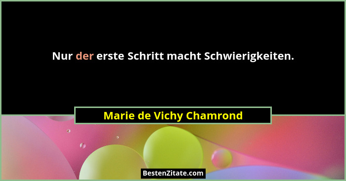 Nur der erste Schritt macht Schwierigkeiten.... - Marie de Vichy Chamrond