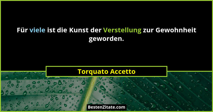 Für viele ist die Kunst der Verstellung zur Gewohnheit geworden.... - Torquato Accetto