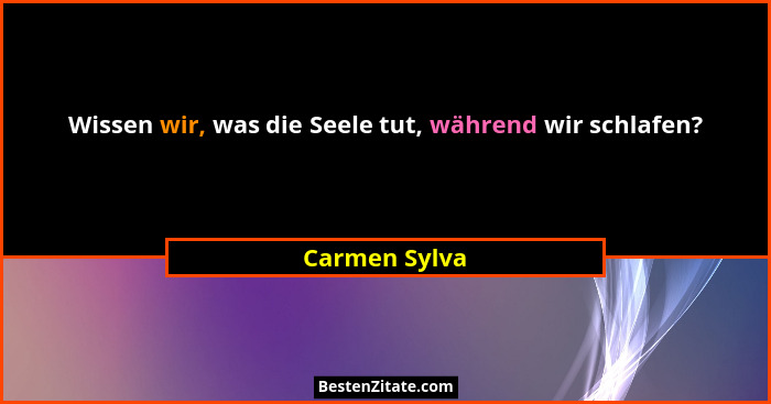 Wissen wir, was die Seele tut, während wir schlafen?... - Carmen Sylva