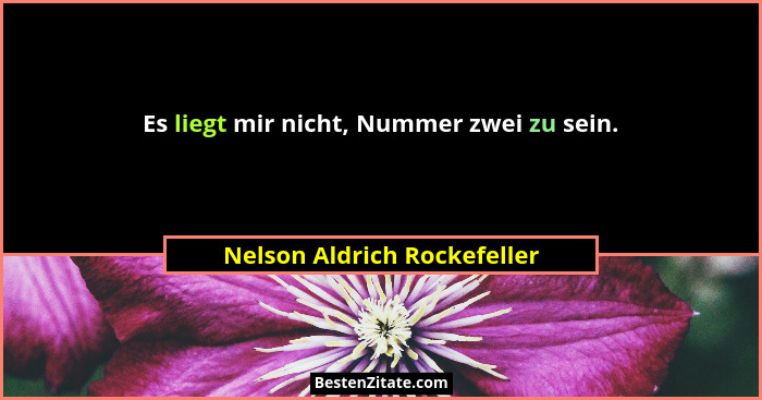Es liegt mir nicht, Nummer zwei zu sein.... - Nelson Aldrich Rockefeller