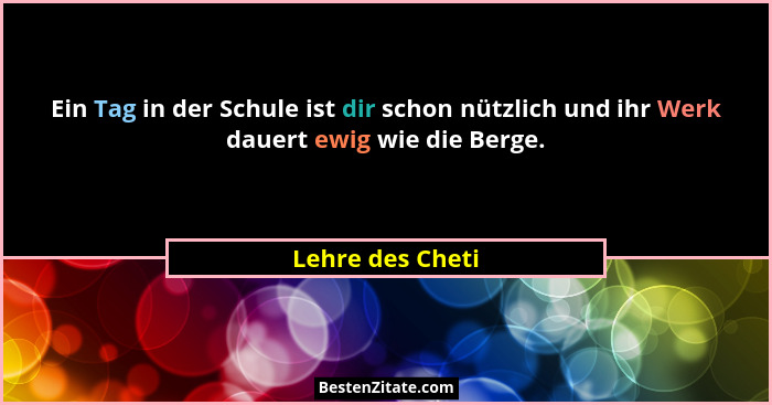 Ein Tag in der Schule ist dir schon nützlich und ihr Werk dauert ewig wie die Berge.... - Lehre des Cheti