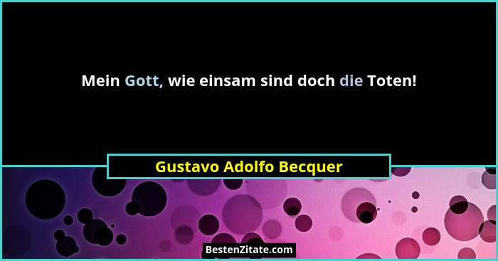 Mein Gott, wie einsam sind doch die Toten!... - Gustavo Adolfo Becquer