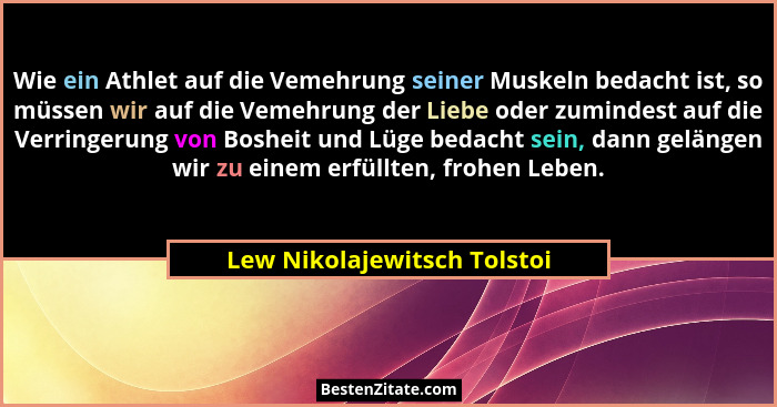 Wie ein Athlet auf die Vemehrung seiner Muskeln bedacht ist, so müssen wir auf die Vemehrung der Liebe oder zumindest auf... - Lew Nikolajewitsch Tolstoi