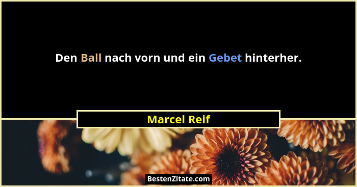 Den Ball nach vorn und ein Gebet hinterher.... - Marcel Reif