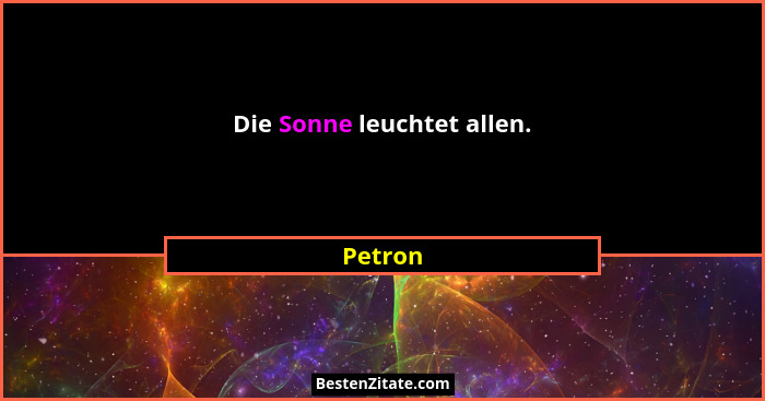 Die Sonne leuchtet allen.... - Petron