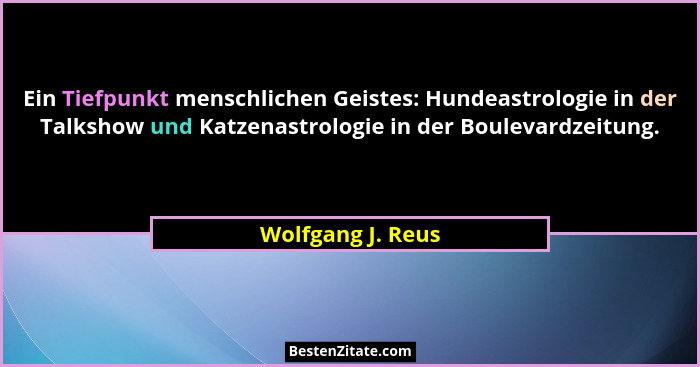 Ein Tiefpunkt menschlichen Geistes: Hundeastrologie in der Talkshow und Katzenastrologie in der Boulevardzeitung.... - Wolfgang J. Reus