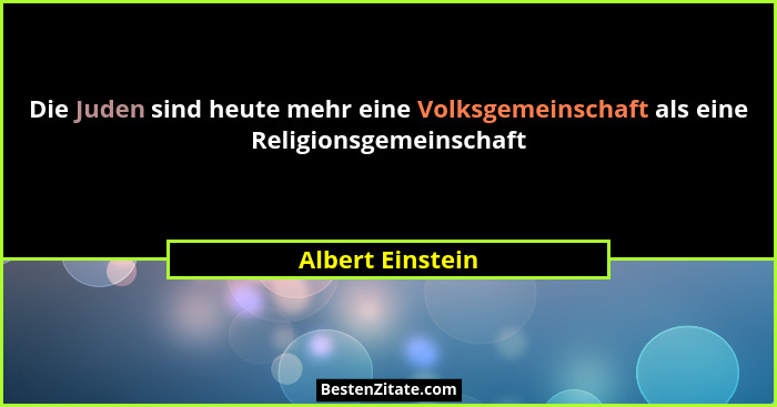 Die Juden sind heute mehr eine Volksgemeinschaft als eine Religionsgemeinschaft... - Albert Einstein